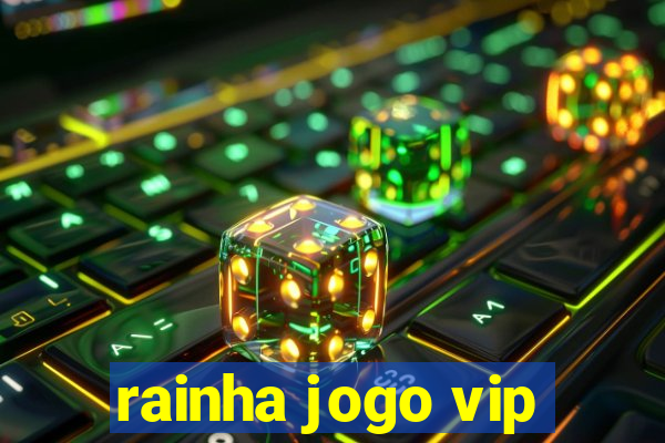 rainha jogo vip